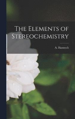 A Hantzsch, A. Hantzsch - Elements of Stereochemistry, Inbunden