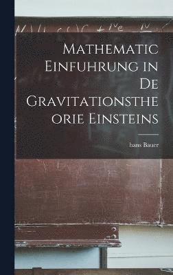 Mathematic Einfuhrung in De Gravitationstheorie Einsteins 1