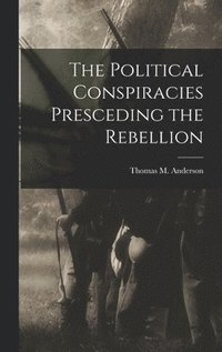 bokomslag Political Conspiracies Presceding the Rebellion