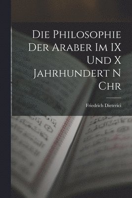 bokomslag Die Philosophie der Araber im IX und x Jahrhundert n Chr