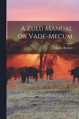 Charles Roberts - Zulu Manual or Vade-Mecum, Häftad
