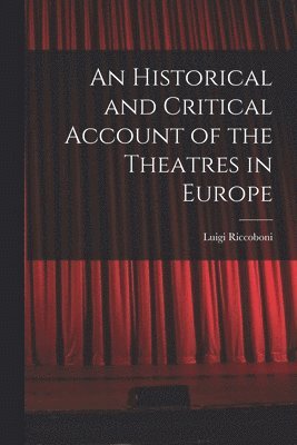 bokomslag Historical and Critical Account of the Theatres in Europe