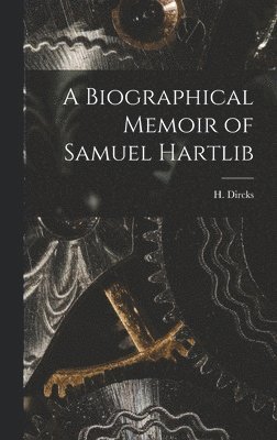 A Biographical Memoir of Samuel Hartlib 1