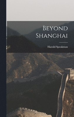 Harold Speakman - Beyond Shanghai, Inbunden
