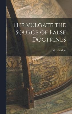 bokomslag Vulgate the Source of False Doctrines