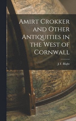 bokomslag Amirt Crokker and Other Antiquities in the West of Cornwall