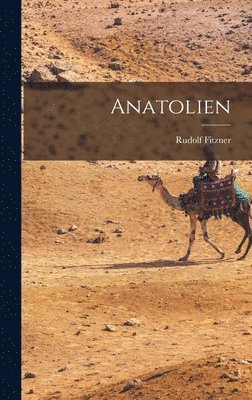 Rudolf Fitzner - Anatolien, Inbunden