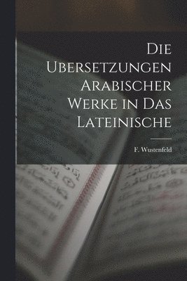 bokomslag Die Ubersetzungen Arabischer Werke in das Lateinische