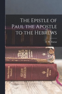 bokomslag The Epistle of Paul the Apostle to the Hebrews