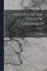 bokomslag History of the State of Colorado; Volume 2