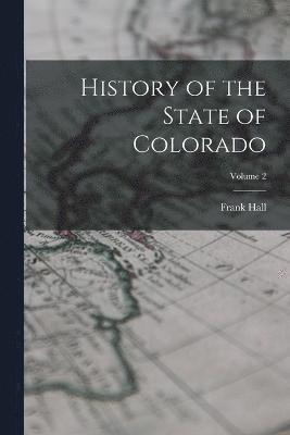 Frank Hall - History of the State of Colorado; Volume 2, Häftad
