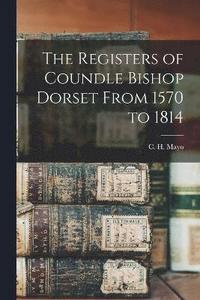 bokomslag Registers of Coundle Bishop Dorset From 1570 to 1814