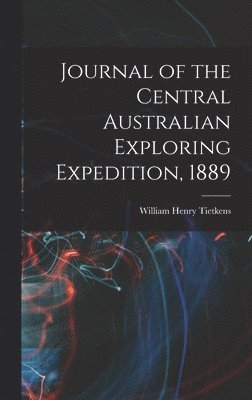 bokomslag Journal of the Central Australian Exploring Expedition, 1889