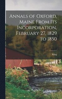 bokomslag Annals of Oxford, Maine From Its Incorporation, February 27, 1829 to 1850