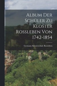 bokomslag Album der Schüler zu Kloster Rossleben von 1742-1854