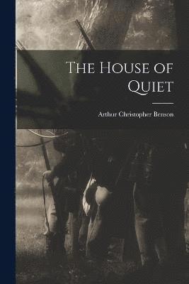 Arthur Christopher Benson - House of Quiet, Häftad