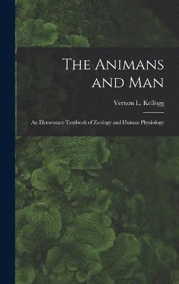 bokomslag The Animans and Man; An Elementary Textbook of Zoology and Human Physiology