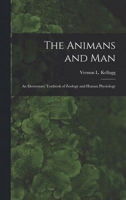 The Animans and Man; An Elementary Textbook of Zoology and Human Physiology 1