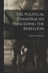 bokomslag Political Conspiracies Presceding the Rebellion