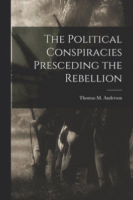 bokomslag Political Conspiracies Presceding the Rebellion