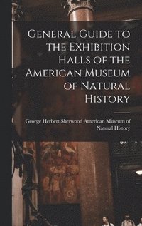 bokomslag General Guide to the Exhibition Halls of the American Museum of Natural History