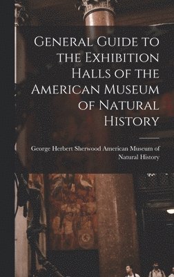 bokomslag General Guide to the Exhibition Halls of the American Museum of Natural History