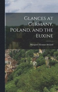 bokomslag Glances at Germany, Poland, and the Euxine