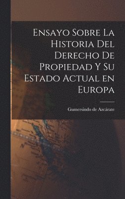 Ensayo Sobre la Historia del Derecho de Propiedad y su Estado Actual en Europa 1