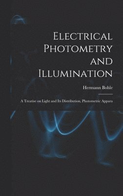 Hermann Bohle - Electrical Photometry and Illumination, Inbunden