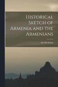 bokomslag Historical Sketch of Armenia and the Armenians