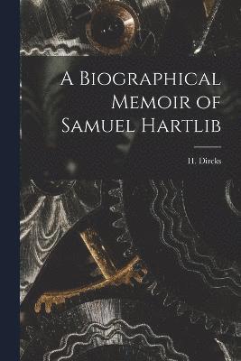 A Biographical Memoir of Samuel Hartlib 1
