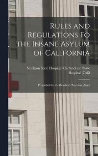 bokomslag Rules and Regulations Fo the Insane Asylum of California