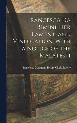 Francesca Malatesta He Clark Barlow, He... Clark Barlow, Francesca Malatesta - Francesca da Rimini, Her Lament, and Vindication, With a Notice of the Malatesti, Inbunden