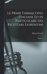 bokomslag Le Prime Farmacopee Italiane ed in Particolare dei Ricettari Fiorentini