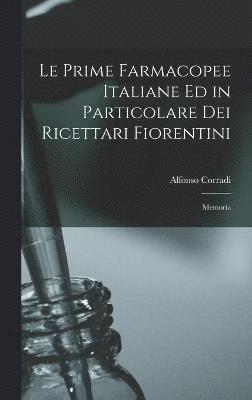 Le Prime Farmacopee Italiane ed in Particolare dei Ricettari Fiorentini 1