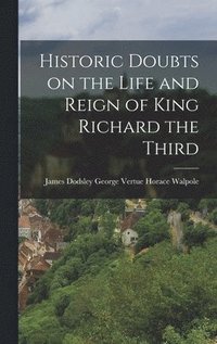 bokomslag Historic Doubts on the Life and Reign of King Richard the Third