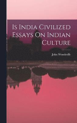 Is India Civilized Essays On Indian Culture 1