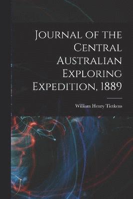William Henry Tietkens - Journal of the Central Australian Exploring Expedition, 1889, Häftad
