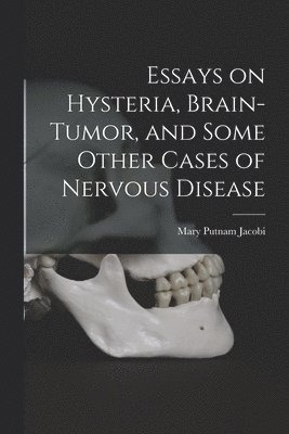 bokomslag Essays on Hysteria, Brain-tumor, and Some Other Cases of Nervous Disease