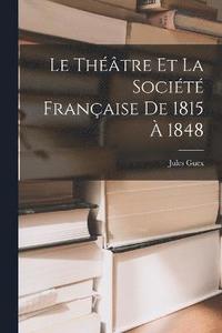 bokomslag Le Thtre et la Socit Franaise de 1815  1848