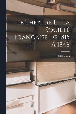 Le Thtre et la Socit Franaise de 1815  1848 1