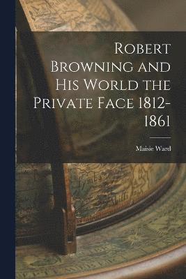 Maisie Ward - Robert Browning and His World the Private Face 1812-1861, Häftad