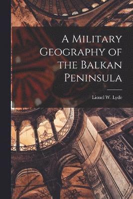 Military Geography of the Balkan Peninsula 1