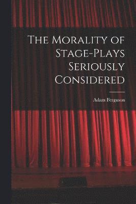 bokomslag The Morality of Stage-Plays Seriously Considered