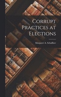 bokomslag Corrupt Practices at Elections
