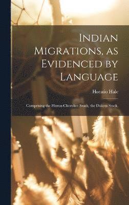 Indian Migrations, as Evidenced by Language 1