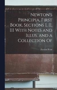 bokomslag Newton's Principia, First Book, Sections I, II, III With Notes and Illus. and a Collection Of