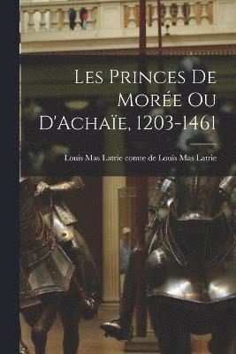 bokomslag Les Princes de More ou D'Achae, 1203-1461