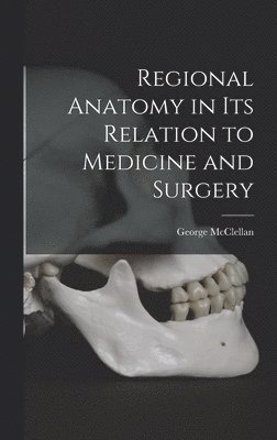 bokomslag Regional Anatomy in its Relation to Medicine and Surgery