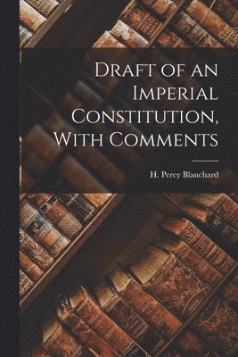 bokomslag Draft of an Imperial Constitution, With Comments